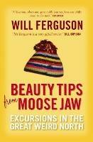 Beauty Tips From Moose Jaw - Will Ferguson - cover