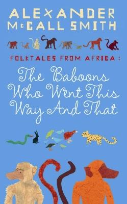 The Baboons Who Went This Way And That: Folktales From Africa - Alexander McCall Smith - cover