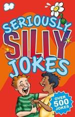 Seriously Silly Jokes: Over 500 Jokes