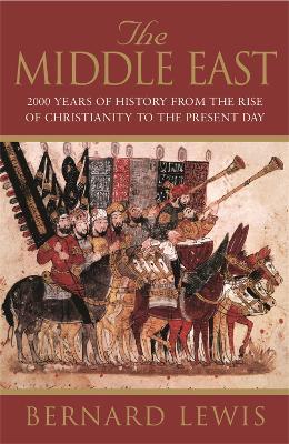The Middle East: 2000 Years Of History From The Rise Of Christianity to the Present Day - Bernard Lewis - cover