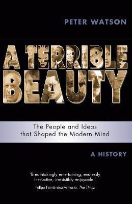 Terrible Beauty: A Cultural History of the Twentieth Century: The People and Ideas that Shaped the Modern Mind: A History - Peter Watson - cover