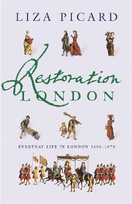 Restoration London: Everyday Life in the 1660s - Liza Picard - cover