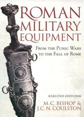 Roman Military Equipment from the Punic Wars to the Fall of Rome, second edition - M. C. Bishop,J. C. Coulston - cover