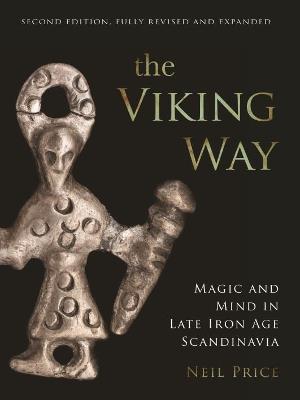 The Viking Way: Magic and Mind in Late Iron Age Scandinavia - Neil Price - cover