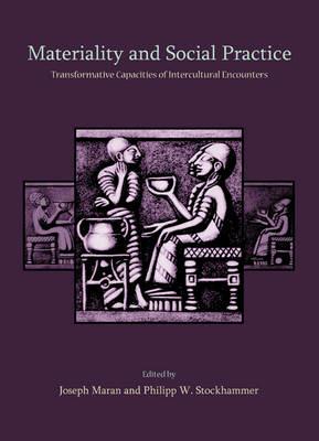 Materiality and Social Practice: Transformative Capacities of Intercultural Encounters - cover