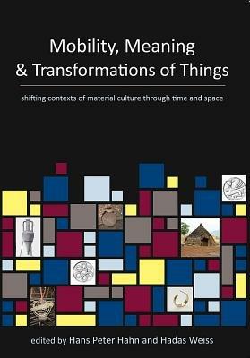 Mobility, Meaning and Transformations of Things: shifting contexts of material culture through time and space - cover