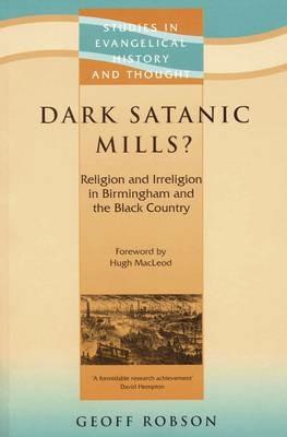 Dark Satanic Mills?: Religion and Irreligion in Birmingham and the Black Country - Geoff Robson - cover
