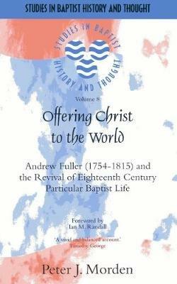 Offering Christ to the World: Andrew Fuller & the Revival of English Particular Baptist Life - Peter Morden - cover
