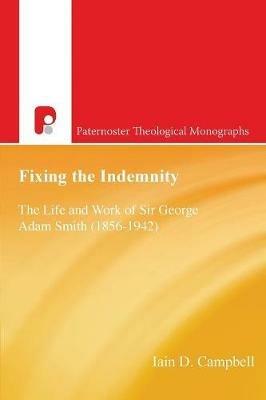 Fixing the Indemnity: The Life and Work of George Adam Smith - Iain Campbell - cover
