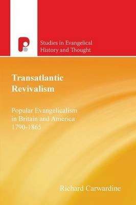 Transatlantic Revivalism: Popular Evangelicalism in Britain and America, 1790 - 1865 - Richard Carwardine - cover