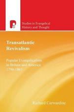 Transatlantic Revivalism: Popular Evangelicalism in Britain and America, 1790 - 1865