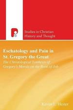 Eschatology and Pain in St Gregory the Great: The Christological Synthesis of Gregory's Morals on the Book of Job
