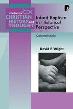 Infant Baptism in Historical Perspective: Collected Studies