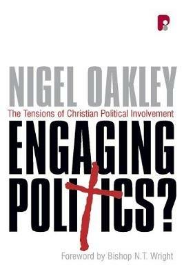 Engaging Politics?: The Tensions of Christian Political Involvement - Nigel Oakley - cover