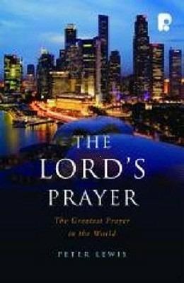 The Lord's Prayer: The Greatest Prayer in the World - Peter Lewis - cover