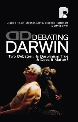 Debating Darwin: Two Debates: Is Darwin True and Does Darwin Matter? - Graeme Finlay,Stephen Lloyd,Stephen Pattemore - cover