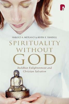 Spirituality Without God: Buddhist Enlightenment and Christian Salvation - Harold Netland,Keith E Yandell - cover
