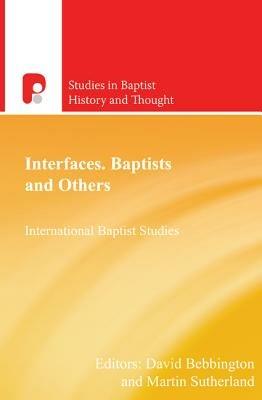 Interfaces Baptists and Others: International Baptist Studies - David Bebbington,Martin Sutherland - cover