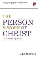 Person and Work of Christ: Understanding Jesus: Understanding Jesus - A T B McGowan - cover