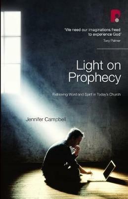Light on Prophecy: Retrieving Word and Spirit in Today's Church - Jennifer Campbell - cover