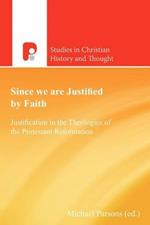 Since We are Justified by Faith: Justification in the Theologies of the Protestant Reformation