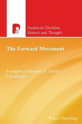 The Forward Movement: Evangelical Pioneers of 'Social Christianity' - Roger Standing - cover