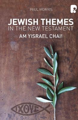 Jewish Themes in the New Testament: Yam Yisrael Chai! - Paul Morris - cover