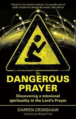 Dangerous Prayer: Discovering a Missional Spirituality in the Lord's Prayer - Darren Cronshaw - cover