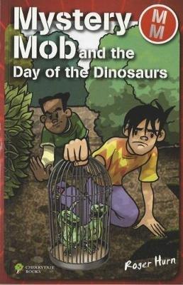 Mystery Mob and the Day of the Dinosaurs - Roger Hurn - cover
