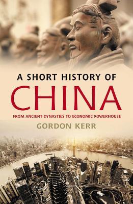 A Short History of China: From Ancient Dynasties to Economic Powerhouse - Gordon Kerr - cover