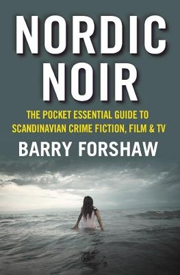 Nordic Noir: The Pocket Essential Guide to Scandinavian Crime Fiction, Film and TV - Barry Forshaw - cover