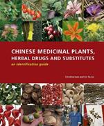 Chinese Medicinal Plants, Herbal Drugs and Substitutes: an identification guide: An identification guide