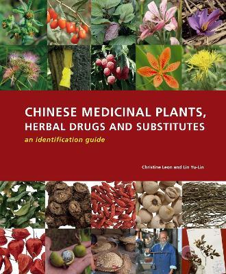Chinese Medicinal Plants Herbal Drugs and Substitutes: an Identification Guide: an Identification Guide - Christine Leon,Lin Yu-Lin - cover