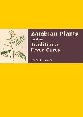 Zambian Plants Used in Traditional Fever Cures - Dennis G. Fowler - cover