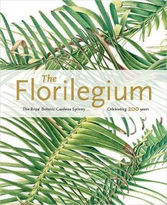 Florilegium: the Royal Botanic Gardens Sydney - Celebrating 200 Years - Colleen Morris,Louisa Murray - cover