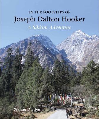 In the Footsteps of Joseph Dalton Hooker: A Sikkim adventure - Seamus O'Brien - cover