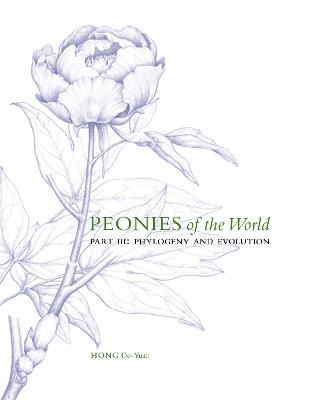 Peonies of the World: Part III Phylogeny and Evolution - De-Yuan Hong - cover