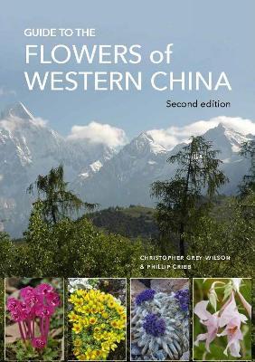 Guide to the Flowers of Western China: Second edition - Christopher Grey-Wilson,Phillip Cribb - cover