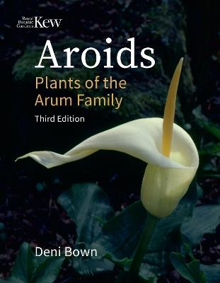 Aroids: Plants of the Arum Family. Third Edition. - Deni Bown - cover