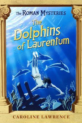 The Roman Mysteries: The Dolphins of Laurentum: Book 5 - Caroline Lawrence - cover