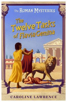 The Roman Mysteries: The Twelve Tasks of Flavia Gemina: Book 6 - Caroline Lawrence - cover