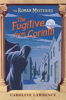 The Roman Mysteries: The Fugitive from Corinth: Book 10 - Caroline Lawrence - cover