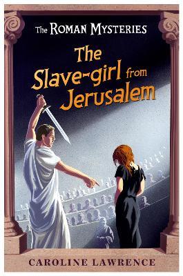 The Roman Mysteries: The Slave-girl from Jerusalem: Book 13 - Caroline Lawrence - cover