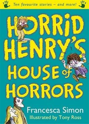Horrid Henry's House of Horrors: Ten Favourite Stories - and more! - Francesca Simon - cover