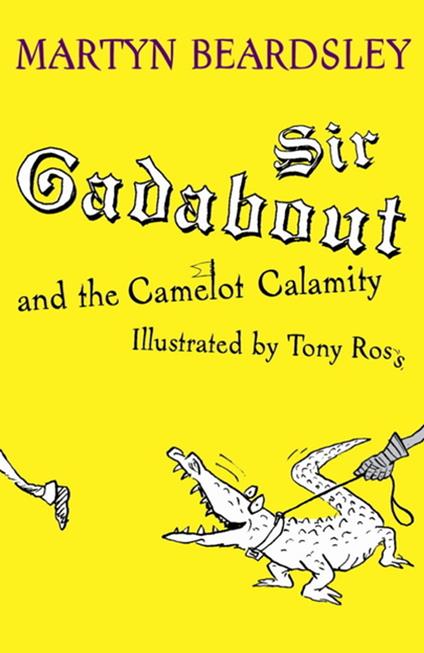 Sir Gadabout: Sir Gadabout and the Camelot Calamity - Martyn Beardsley,Tony Ross - ebook
