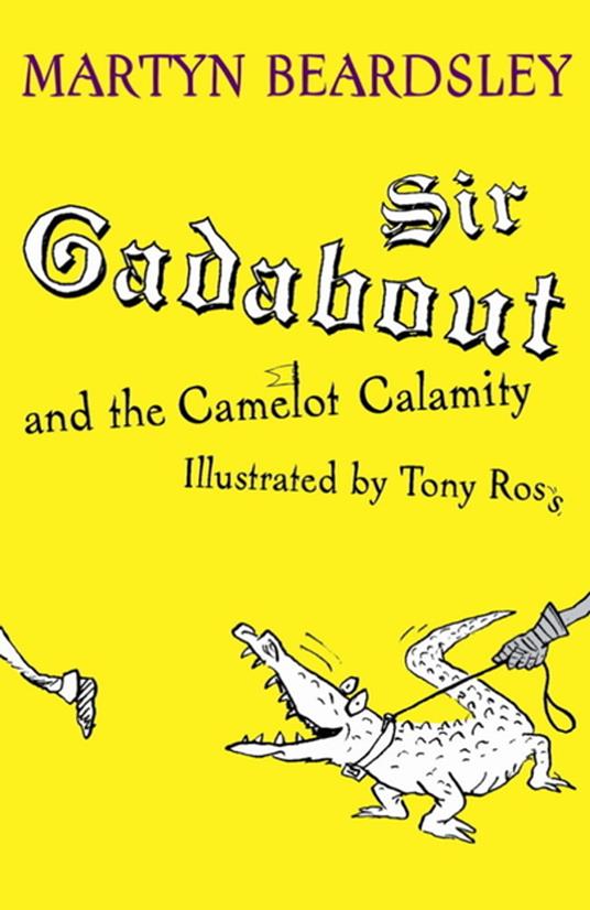 Sir Gadabout: Sir Gadabout and the Camelot Calamity - Martyn Beardsley,Tony Ross - ebook
