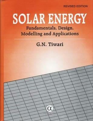 Solar Energy: Fundamentals, Design, Modelling and Applications - G.N. Tiwari - cover