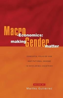 Macro-Economics: Making Gender Matter: Concepts, Policies and Institutional Change in Developing Countries - cover