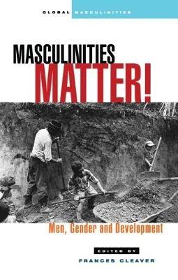 Masculinities Matter!: Men, Gender and Development - cover