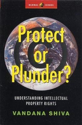 Protect or Plunder?: Understanding Intellectual Property Rights - Vandana Shiva - cover